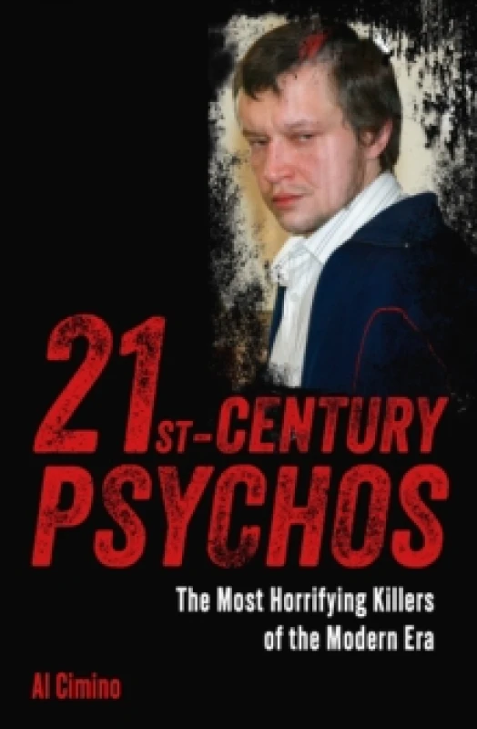 Image of 21st Century Psychos : The Most Horrifying Killers of the Modern Era Paperback / softback