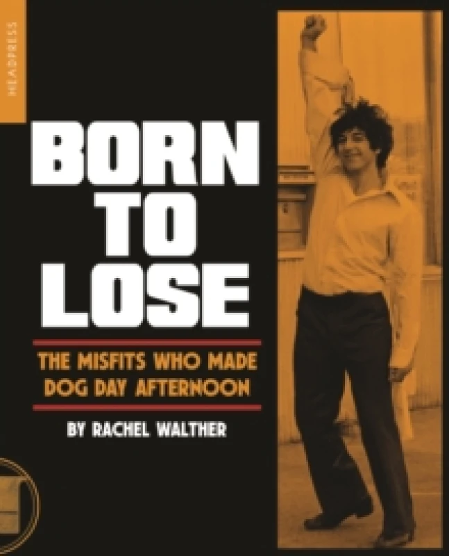 Image of Born To Lose : The Misfits Who Made Dog Day Afternoon Paperback / softback
