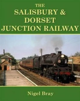 Image of The Salisbury and Dorset Junction Railway by Nigel S. M Bray Paperback