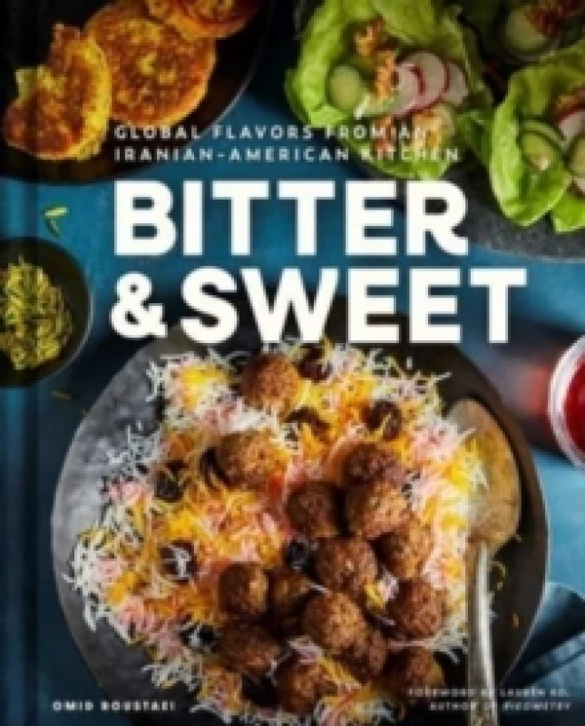Image of Bitter & Sweet : Global Flavors from an Iranian-American Kitchen [A Cookbook] Hardback