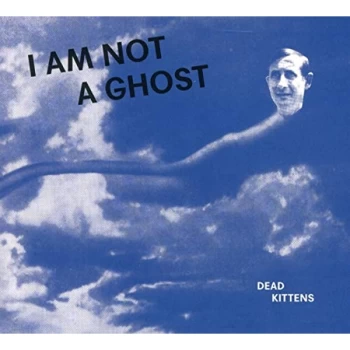 Image of Dead Kittens - I Am Not a Ghost CD