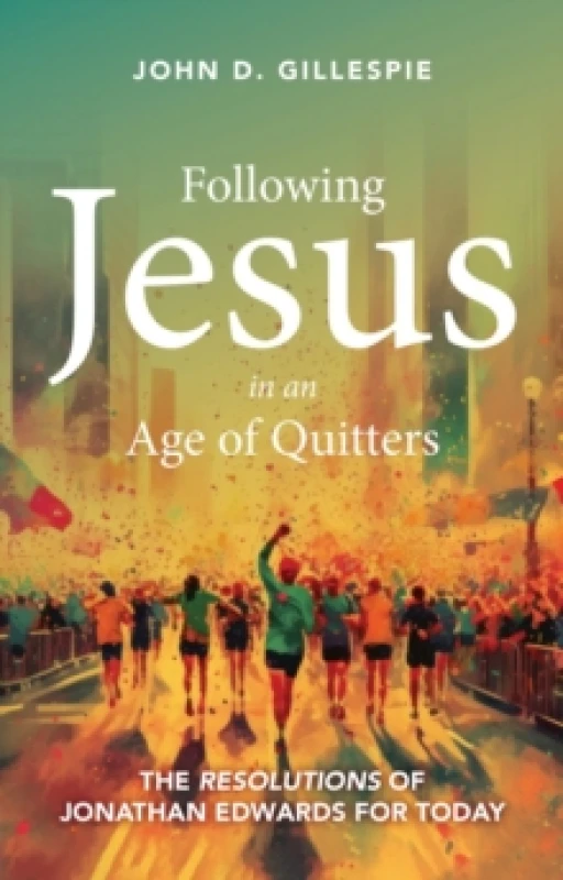 Image of Following Jesus in an Age of Quitters : The Resolutions of Jonathan Edwards for Today Paperback / softback