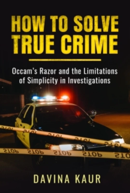 Image of How to Solve True Crime : Occam's Razor and the Limitations of Simplicity in Investigations Paperback / softback