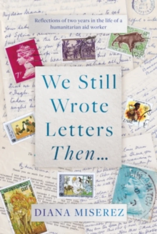Image of We Still Wrote Letters Then... : Reflections of two years in the life of a humanitarian aid worker Hardback