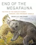 Image of end of the megafauna the fate of the worlds hugest fiercest and strangest