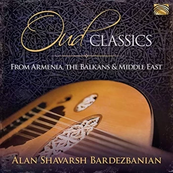 Image of Alan Shavarsh Bardezbanian & His Middle Eastern Ensemble - Oud Classics from Armenia, the Balkans & Middle East CD