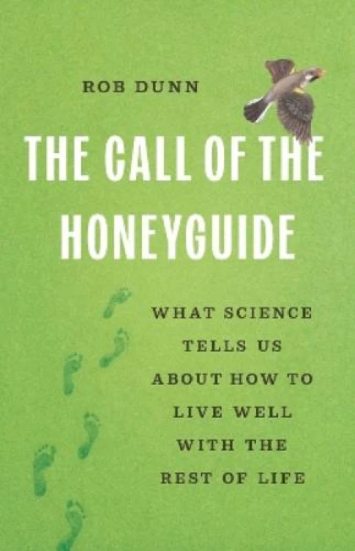 Image of The Call of the Honeyguide : What Science Tells Us about How to Live Well with the Rest of Life Hardback