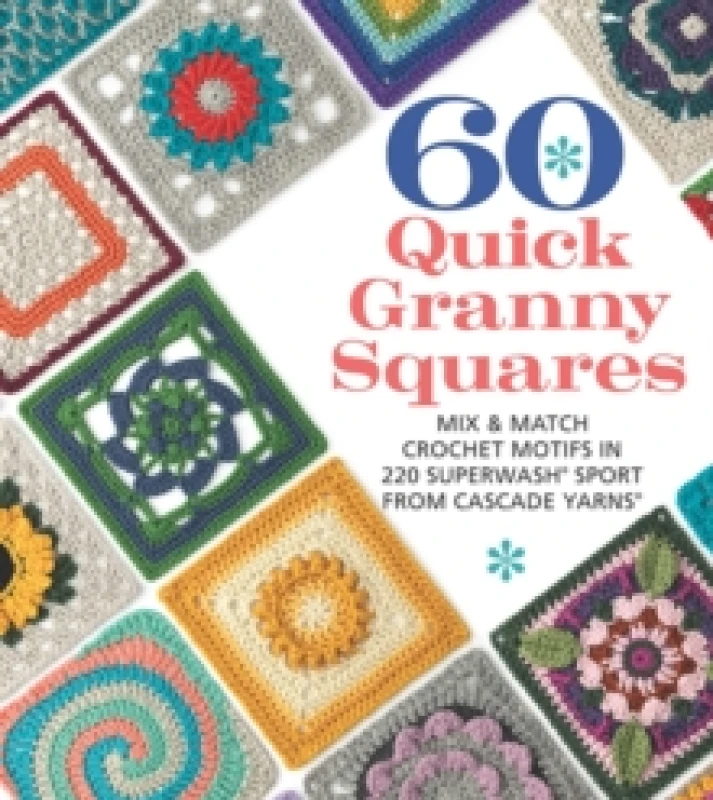 Image of 60 Quick Granny Squares : Mix & Match Crochet Motifs in 220 Superwash Sport from Cascade Yarns Paperback / softback