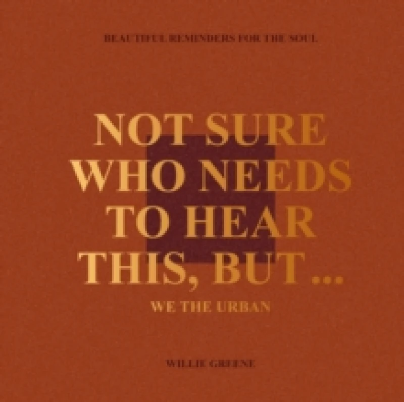 Image of Not Sure Who Needs to Hear This, But.... Hardback. By Willie Greene Books
