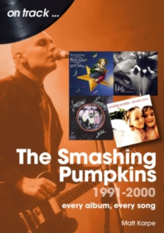 Image of The Smashing Pumpkins 1991 to 2000 On Track : Every Album, Every Song Paperback / softback