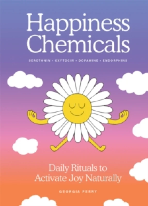 Image of The Happiness Chemicals : Daily Rituals to Activate Joy Naturally Hardback