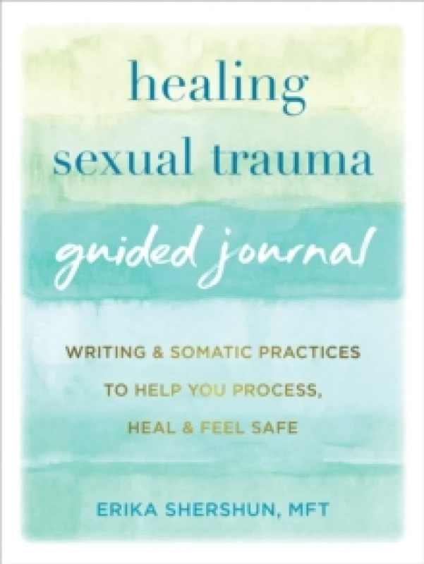 Image of Healing Sexual Trauma Guided Journal : Writing and Somatic Practices to Help You Process, Heal, and Feel Safe Paperback / softback