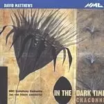 Image of David Matthews - In The Dark Time/Chaconne (BBC SO, Steen) (Music CD)