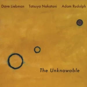 Image of The Unknowable by Dave Liebman, Adam Rudolph, Tatsuya Nakatani Vinyl Album