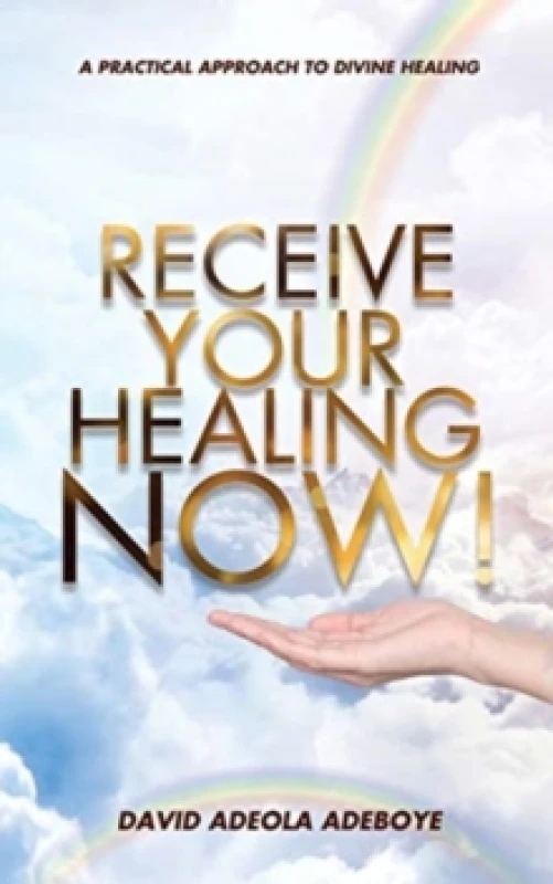 Image of Receive Your Healing Now : A Practical Approach to Divine Healing Paperback / softback