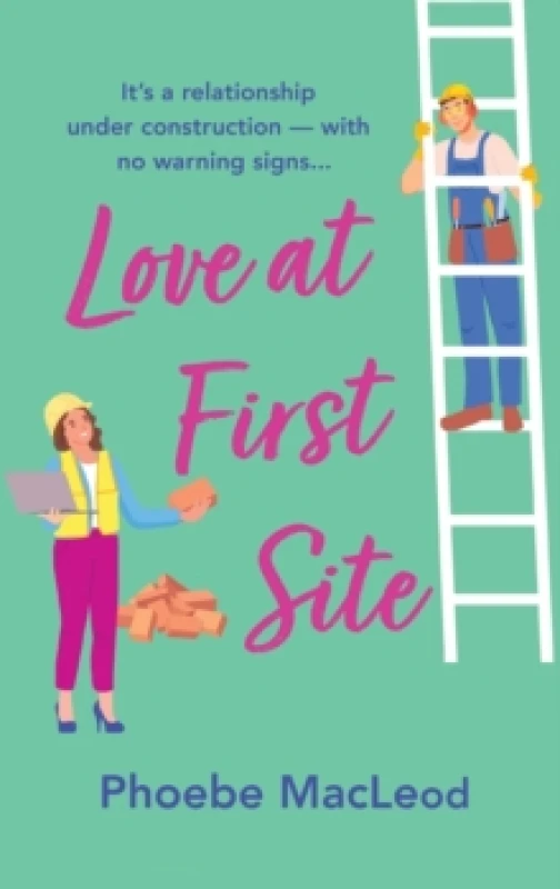 Image of Love at First Site : An opposites-attract romantic comedy from Phoebe MacLeod Hardback