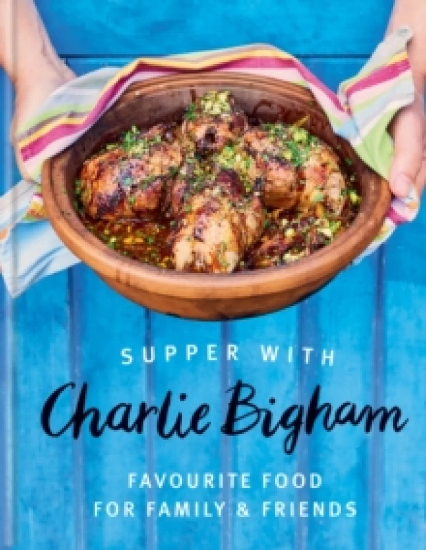 Image of Supper with Charlie Bigham : Favourite food for family & friends Hardback