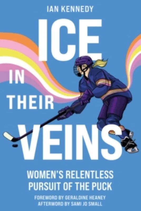 Image of Ice in Their Veins : Womens Relentless Pursuit of the Puck Paperback / softback