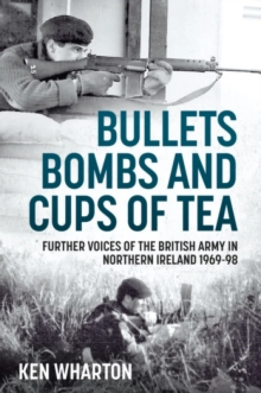 Image of Bullets, Bombs and Cups of Tea : Further Voices of the British Army in Northern Ireland 1969-98 Paperback / softback