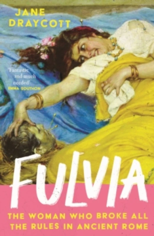 Image of Fulvia : The Woman Who Broke All the Rules in Ancient Rome Hardback