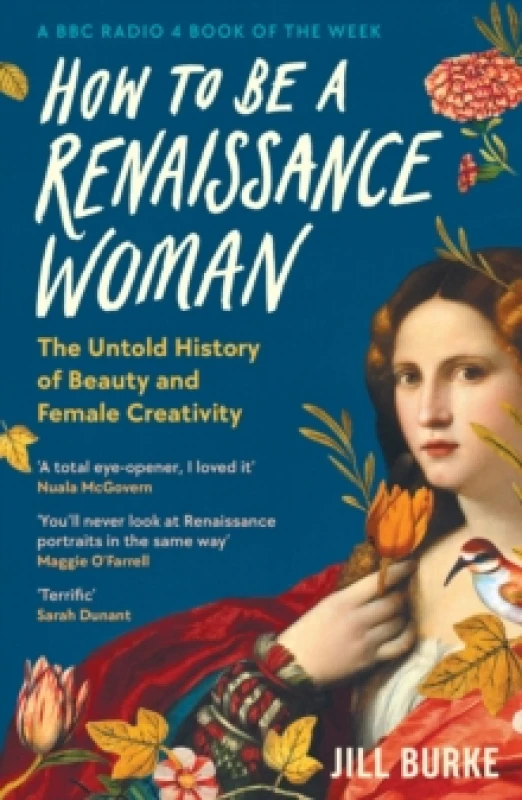 Image of How to be a Renaissance Woman : The Untold History of Beauty and Female Creativity Paperback / softback