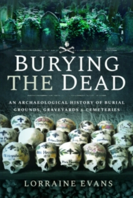 Image of Burying the Dead : An Archaeological History of Burial Grounds, Graveyards and Cemeteries Paperback / softback
