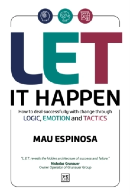 Image of LET It Happen : How to deal successfully with change through logic, emotion and tactics Paperback / softback