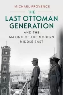 Image of The Last Ottoman Generation and the Making of the Modern Middle East