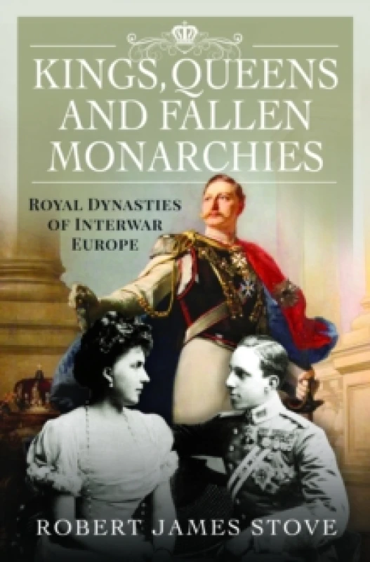 Image of Kings, Queens and Fallen Monarchies : Royal Dynasties of Interwar Europe Hardback