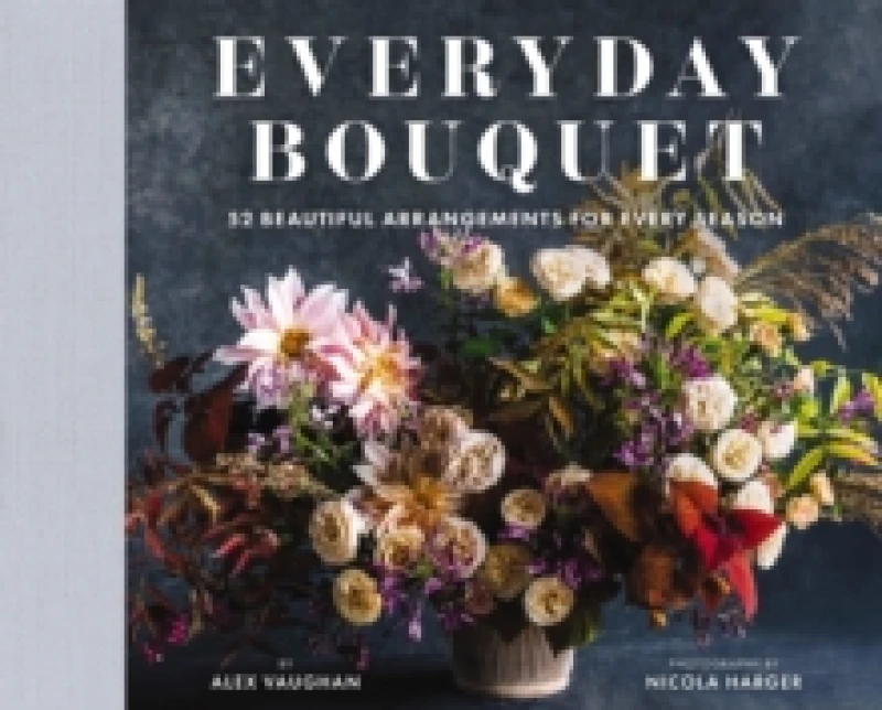 Image of Everyday Bouquet : 52 Beautiful Arrangements for Every Season Hardback