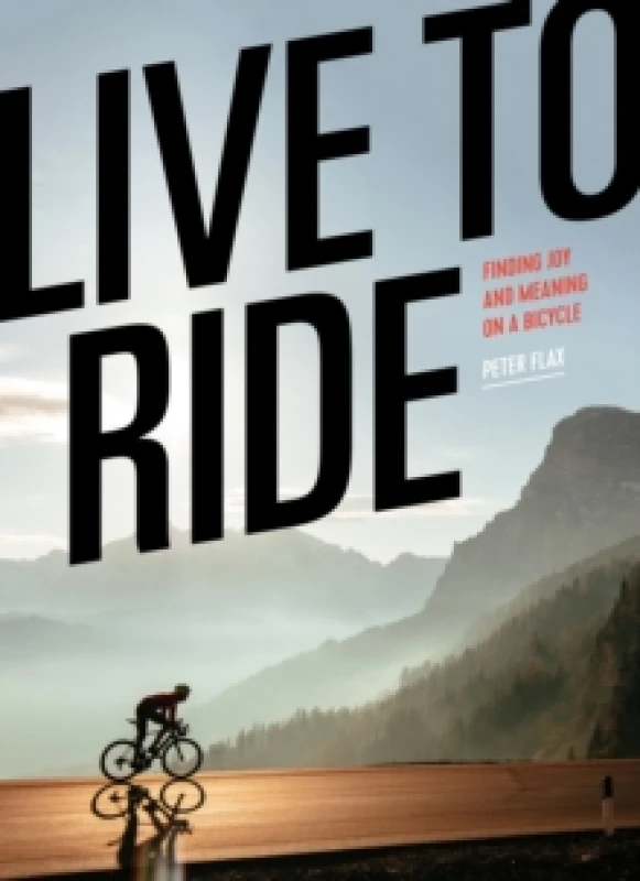 Image of Live to Ride : Finding Joy and Meaning on a Bicycle Hardback
