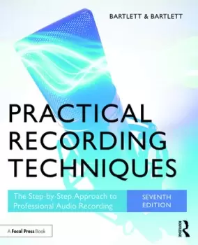 Image of Practical Recording TechniquesThe Step-by-Step Approach to Professional Audio Recording