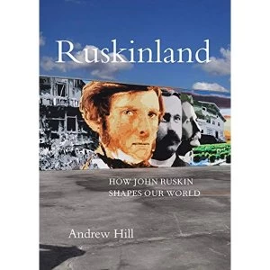 Image of Ruskinland How John Ruskin Shapes Our World Hardback 2019