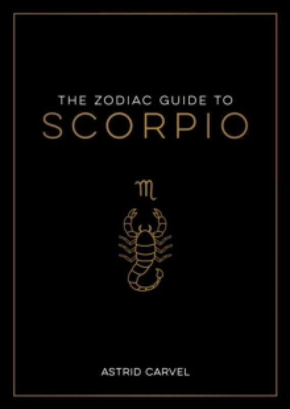 Image of The Zodiac Guide to Scorpio : The Ultimate Guide to Understanding Your Star Sign, Unlocking Your Destiny and Decoding the Wisdom of the Stars Paperbac