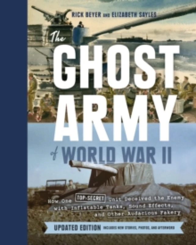 Image of Ghost Army of World War II : How One Top-Secret Unit Deceived the Enemy with Inflatable Tanks, Sound Effects, and Other Audacious Fakery Hardback