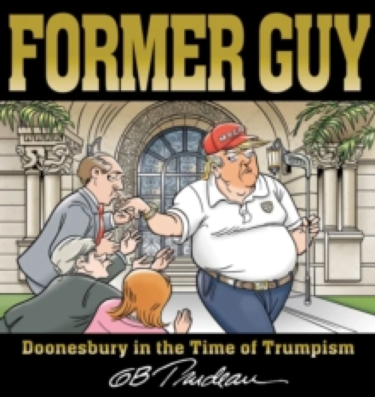 Image of Former Guy : Doonesbury in the Time of Trumpism Paperback / softback