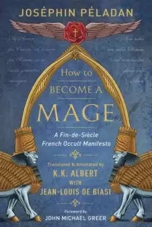 Image of How to Become a Mage : A Fin-de-Siecle French Occult Manifesto