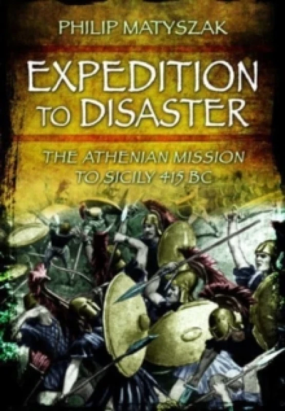 Image of Expedition to Disaster : The Athenian Mission to Sicily 415 BC Paperback / softback