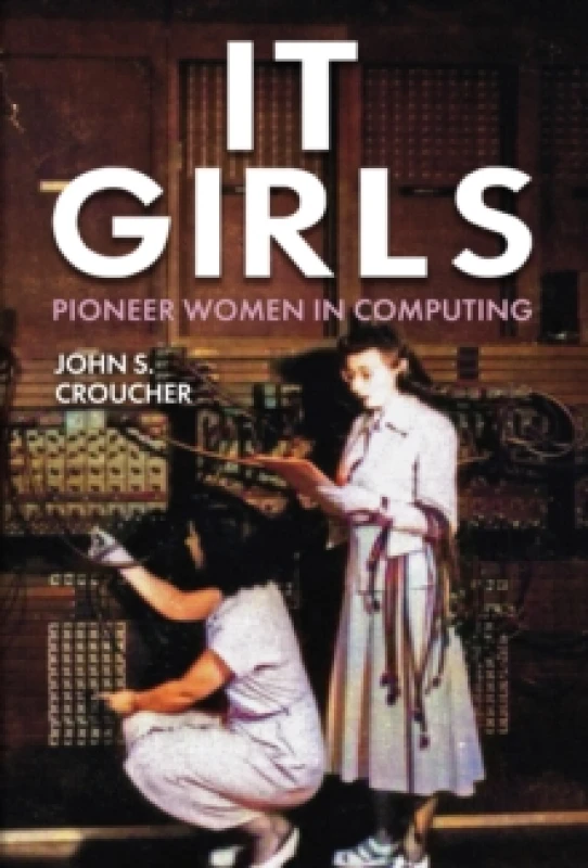 Image of IT Girls : Pioneer Women in Computing Hardback