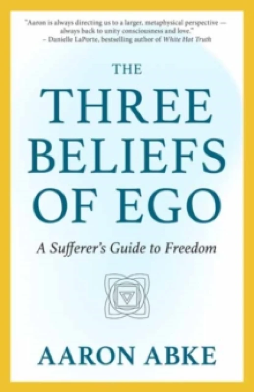Image of The Three Beliefs of Ego : A Sufferer's Guide to Freedom Paperback / softback