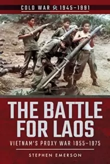 Image of The Battle for Laos : Vietnam's Proxy War, 1955-1975