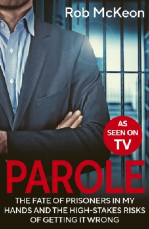 Image of Parole : The Fate of Prisoners in My Hands and the High-stakes Risks of Getting it Wrong As Seen on TV Paperback / softback