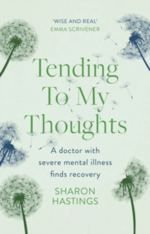 Image of Tending To My Thoughts : A Doctor with Severe Mental Illness Finds Recovery Paperback / softback