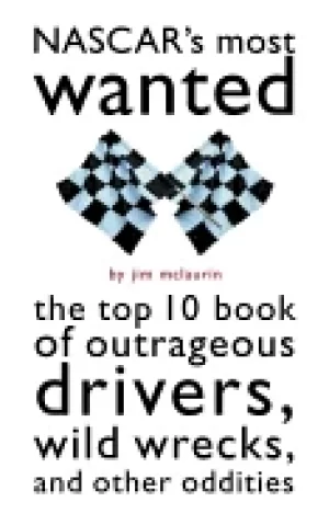 Image of nascars most wanted the top 10 book of outrageous drivers wild wrecks and o