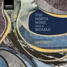 Image of The North Wind Was a Woman: Chamber Works By David Bruce