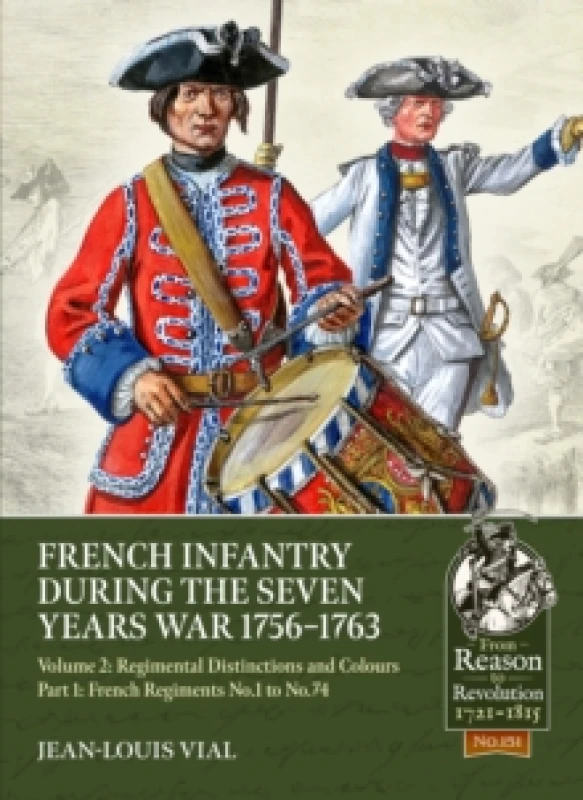 Image of French Infantry during the Seven Years War 1756-1763 Volume 2 Regimental Distinctions and Colours : Part One: French Regiments No. 1 to No. 74 Paperba