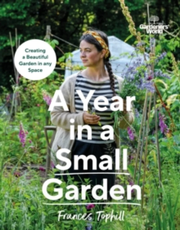 Image of Gardeners World: A Year in a Small Garden : Creating a Beautiful Garden in Any Space Hardback