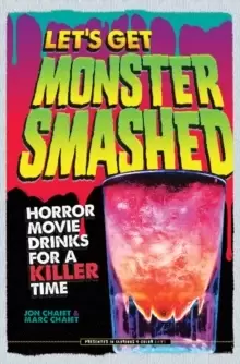 Image of Let's Get Monster Smashed: Horror Movie Drinks for a Killer Time