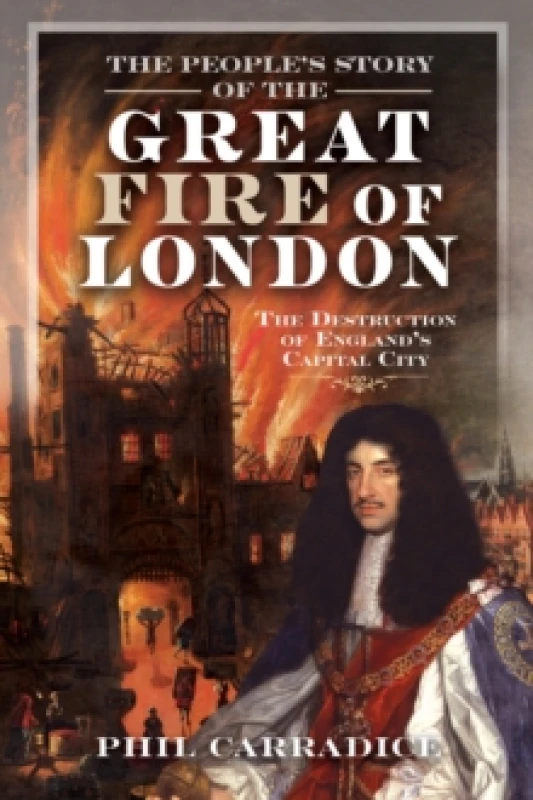 Image of The People's Story of the Great Fire of London. Hardback. By Phil Carradice Books