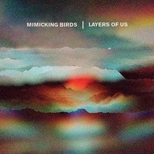 Image of Mimicking Birds - Layers Of Us Vinyl